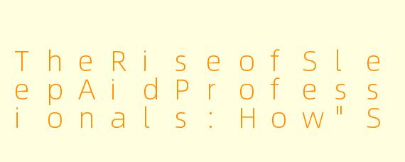 TheRiseofSleepAidProfessionals:How